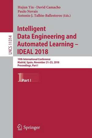 Intelligent Data Engineering and Automated Learning – IDEAL 2018: 19th International Conference, Madrid, Spain, November 21–23, 2018, Proceedings, Part I de Hujun Yin