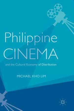 Philippine Cinema and the Cultural Economy of Distribution de Michael Kho Lim