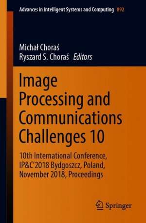 Image Processing and Communications Challenges 10: 10th International Conference, IP&C’2018 Bydgoszcz, Poland, November 2018, Proceedings de Michał Choraś