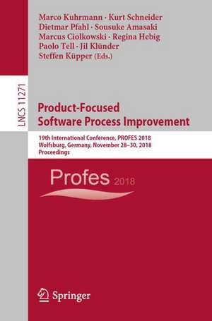 Product-Focused Software Process Improvement: 19th International Conference, PROFES 2018, Wolfsburg, Germany, November 28–30, 2018, Proceedings de Marco Kuhrmann