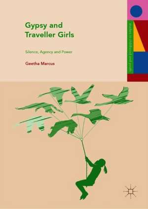 Gypsy and Traveller Girls: Silence, Agency and Power de Geetha Marcus