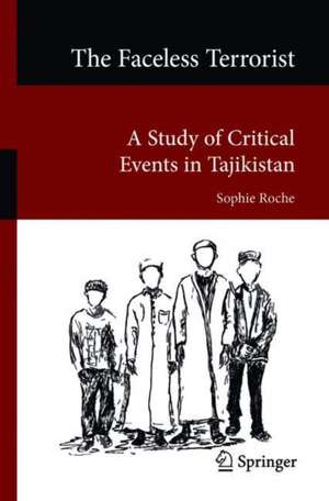 The Faceless Terrorist: A Study of Critical Events in Tajikistan de Sophie Roche