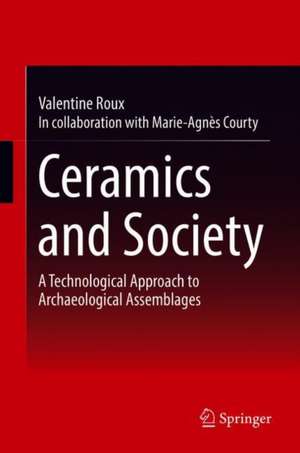 Ceramics and Society: A Technological Approach to Archaeological Assemblages de Valentine Roux