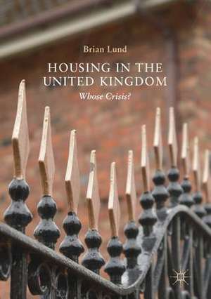 Housing in the United Kingdom: Whose Crisis? de Brian Lund