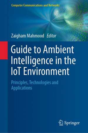 Guide to Ambient Intelligence in the IoT Environment: Principles, Technologies and Applications de Zaigham Mahmood