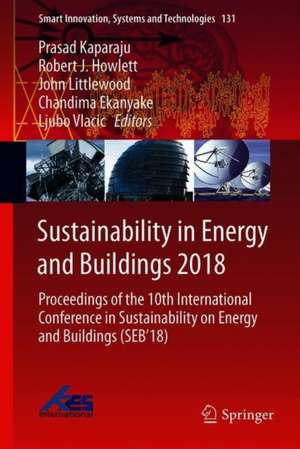 Sustainability in Energy and Buildings 2018: Proceedings of the 10th International Conference in Sustainability on Energy and Buildings (SEB’18) de Prasad Kaparaju