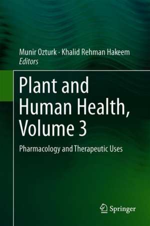 Plant and Human Health, Volume 3: Pharmacology and Therapeutic Uses de Munir Ozturk