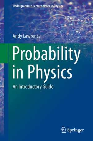 Probability in Physics: An Introductory Guide de Andy Lawrence