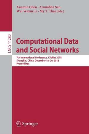 Computational Data and Social Networks: 7th International Conference, CSoNet 2018, Shanghai, China, December 18–20, 2018, Proceedings de Xuemin Chen