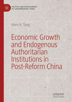 Economic Growth and Endogenous Authoritarian Institutions in Post-Reform China de Hans H. Tung