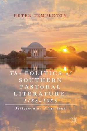 The Politics of Southern Pastoral Literature, 1785–1885: Jeffersonian Afterlives de Peter Templeton