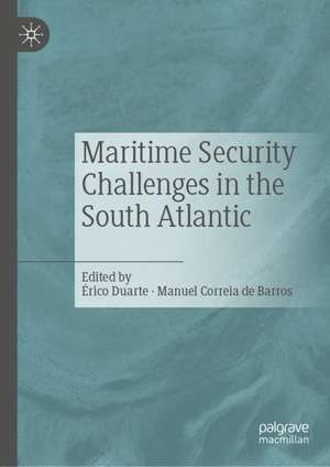 Maritime Security Challenges in the South Atlantic de Érico Duarte