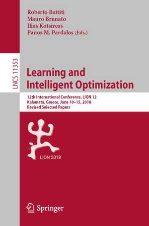 Learning and Intelligent Optimization: 12th International Conference, LION 12, Kalamata, Greece, June 10–15, 2018, Revised Selected Papers de Roberto Battiti