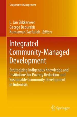 Integrated Community-Managed Development: Strategizing Indigenous Knowledge and Institutions for Poverty Reduction and Sustainable Community Development in Indonesia de L. Jan Slikkerveer