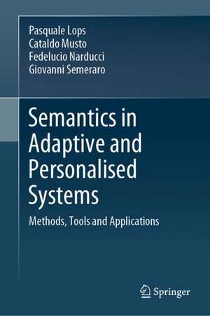 Semantics in Adaptive and Personalised Systems: Methods, Tools and Applications de Pasquale Lops