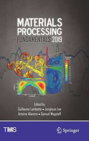 Materials Processing Fundamentals 2019 de Guillaume Lambotte