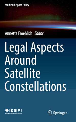 Legal Aspects Around Satellite Constellations de Annette Froehlich