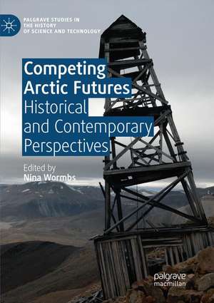 Competing Arctic Futures: Historical and Contemporary Perspectives de Nina Wormbs