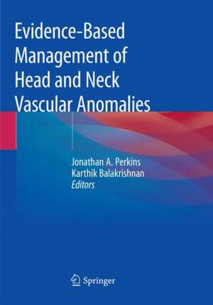 Evidence-Based Management of Head and Neck Vascular Anomalies de Jonathan A. Perkins