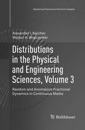 Distributions in the Physical and Engineering Sciences, Volume 3: Random and Anomalous Fractional Dynamics in Continuous Media de Alexander I. Saichev