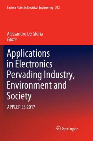 Applications in Electronics Pervading Industry, Environment and Society: APPLEPIES 2017 de Alessandro De Gloria