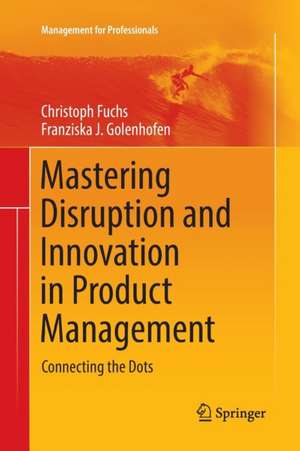 Mastering Disruption and Innovation in Product Management: Connecting the Dots de Christoph Fuchs