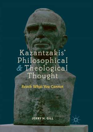 Kazantzakis’ Philosophical and Theological Thought: Reach What You Cannot de Jerry H. Gill