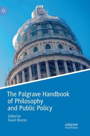 The Palgrave Handbook of Philosophy and Public Policy de David Boonin