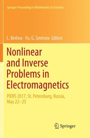 Nonlinear and Inverse Problems in Electromagnetics: PIERS 2017, St. Petersburg, Russia, May 22-25 de L. Beilina