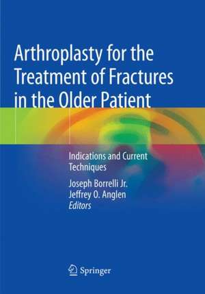 Arthroplasty for the Treatment of Fractures in the Older Patient: Indications and Current Techniques de Joseph Borrelli Jr.