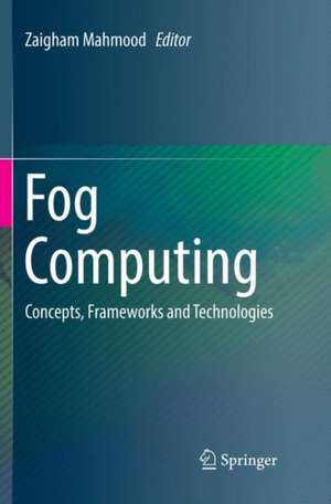 Fog Computing: Concepts, Frameworks and Technologies de Zaigham Mahmood