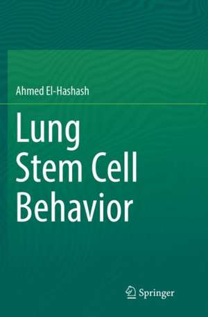 Lung Stem Cell Behavior de Ahmed El-Hashash