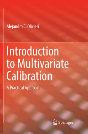 Introduction to Multivariate Calibration: A Practical Approach de Alejandro C. Olivieri