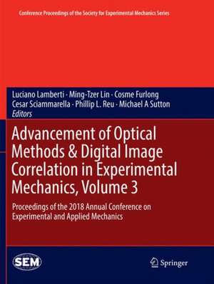 Advancement of Optical Methods & Digital Image Correlation in Experimental Mechanics, Volume 3: Proceedings of the 2018 Annual Conference on Experimental and Applied Mechanics de Luciano Lamberti