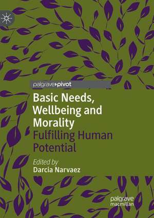 Basic Needs, Wellbeing and Morality: Fulfilling Human Potential de Darcia Narvaez