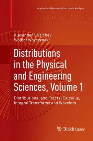 Distributions in the Physical and Engineering Sciences, Volume 1: Distributional and Fractal Calculus, Integral Transforms and Wavelets de Alexander I. Saichev