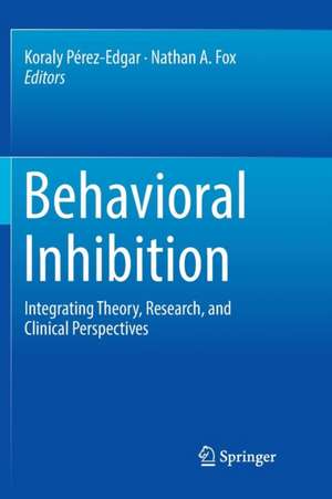 Behavioral Inhibition: Integrating Theory, Research, and Clinical Perspectives de Koraly Pérez-Edgar