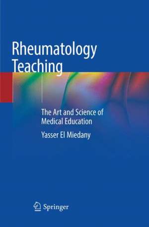 Rheumatology Teaching: The Art and Science of Medical Education de Yasser El Miedany