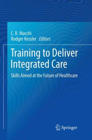 Training to Deliver Integrated Care: Skills Aimed at the Future of Healthcare de C.R. Macchi