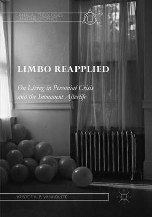 Limbo Reapplied: On Living in Perennial Crisis and the Immanent Afterlife de Kristof K.P. Vanhoutte