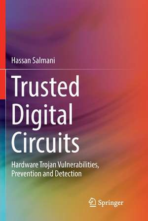 Trusted Digital Circuits: Hardware Trojan Vulnerabilities, Prevention and Detection de Hassan Salmani