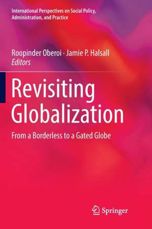 Revisiting Globalization: From a Borderless to a Gated Globe de Roopinder Oberoi