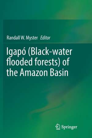 Igapó (Black-water flooded forests) of the Amazon Basin de Randall W. Myster