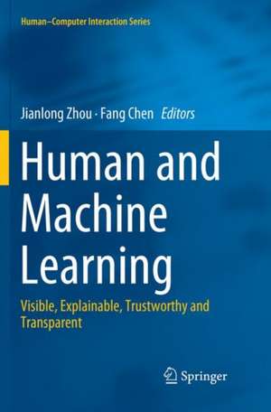 Human and Machine Learning: Visible, Explainable, Trustworthy and Transparent de Jianlong Zhou