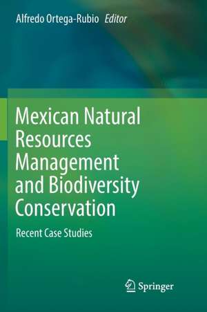 Mexican Natural Resources Management and Biodiversity Conservation: Recent Case Studies de Alfredo Ortega-Rubio