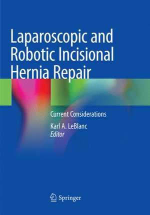 Laparoscopic and Robotic Incisional Hernia Repair: Current Considerations de Karl A. LeBlanc