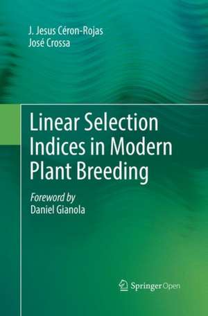 Linear Selection Indices in Modern Plant Breeding de J. Jesus Céron-Rojas