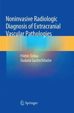 Noninvasive Radiologic Diagnosis of Extracranial Vascular Pathologies de Fridon Todua