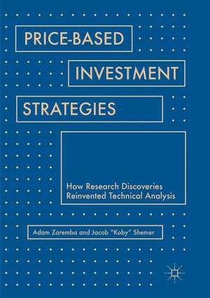 Price-Based Investment Strategies: How Research Discoveries Reinvented Technical Analysis de Adam Zaremba