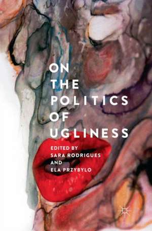 On the Politics of Ugliness de Sara Rodrigues